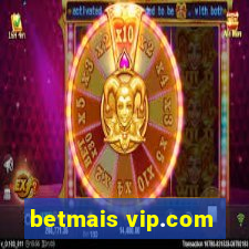 betmais vip.com